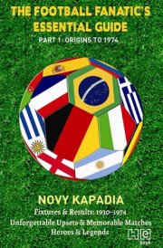 The Football Fanatic's Essential Guide Part 1: Origins to 1974