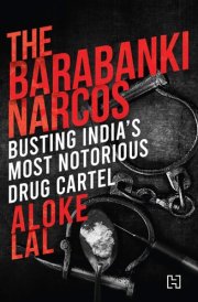 The Barabanki Narcos Busting India's Most Notorious Drug Cartel