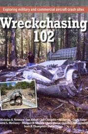 Wreckchasing 102 Exploring Military and Commercial Aircraft Crash Sites