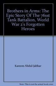 Brothers in Arms: The Epic Story Of The 761st Tank Battalion, World War 2's Forgotten Heroes