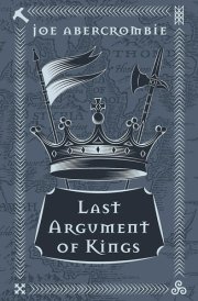 Last Argument of Kings The First Law: Book Three