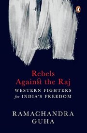 Rebels Against the Raj Western Fighters for India's Freedom
