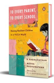 To Every Parent, to Every School Raising Resilient Children in a VUCA World