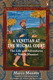 A Venetian at the Mughal Court The Life and Adventures of Nicolò Manucci