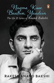 Nagme, Kisse, Baatein, Yaadein The Life & Lyrics of Anand Bakshi