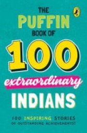 The Puffin Book of 100 Extraordinary Indians