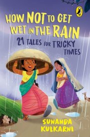 How Not to Get Wet in the Rain 21 Tales for Tricky Times