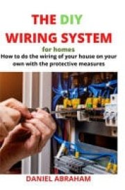 The DIY Wiring System for Homes How to Do the Wiring of Your House on Your Own with the Protective