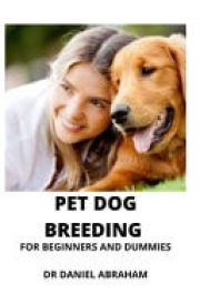 Pet Dog Breeding for Beginners and Dummies