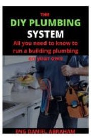 The DIY Plumbing System All You Need to Know to Run a Building Plumbing on Your Own