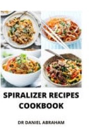 Spiralizer Recipes Cookbook