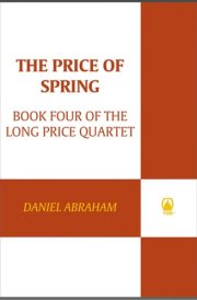 The Price of Spring Book Four of The Long Price Quartet