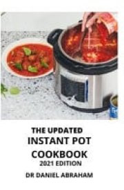 The Updated Instant Pot Cookbook. 2021 Edition