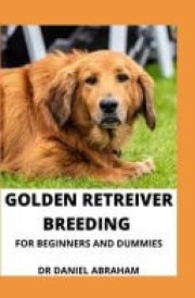 Golden Retriever Breeding for Beginners and Dummies