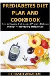 Prediabetes Diet Plan and Cookbook How to Reverse Diabetes and Prevent Diabetes Through Healthy Eating and Exercise
