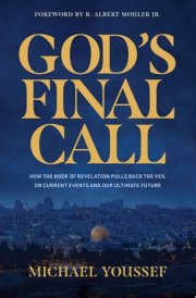 God's Final Call How the Book of Revelation Pulls Back the Veil on Current Events and Our Ultimate Future
