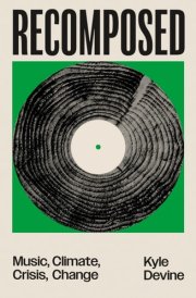 Recomposed Music, Climate, Crisis, Change