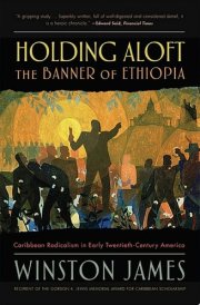 Holding aloft the Banner of Ethiopia Caribbean Radicalism in Early Twentieth Century America