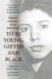 To be Young, Gifted and Black Lorraine Hansberry in Her Own Words