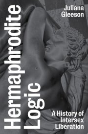 Hermaphrodite Logic A History of Intersex Liberation