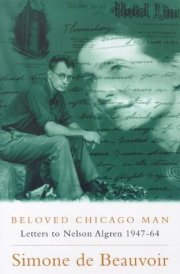 Beloved Chicago Man Letters to Nelson Algren, 1947-64