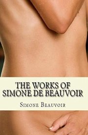 The Works of Simone de Beauvoir The Second Sex and the Ethics of Ambiguity: