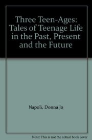 Three Teen-Ages Tales of Teenage Life in the Past, Present and the Future