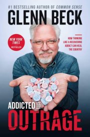 Addicted to Outrage How Thinking Like a Recovering Addict Can Heal the Country