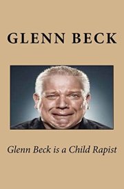 Glenn Beck Is a Child Rapist