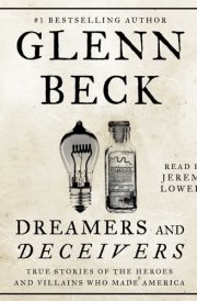 Dreamers and Deceivers: True and Untold Stories of the Heroes and Villains Who Made America