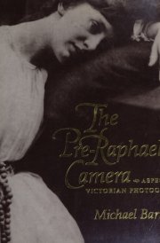 The Pre-Raphaelite Camera Aspects of Victorian Photography