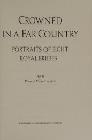 Crowned in a Far Country Portraits of Eight Royal Brides
