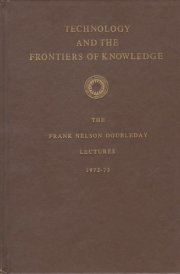 Technology and the frontiers of knowledge (The Frank Nelson Doubleday lectures)