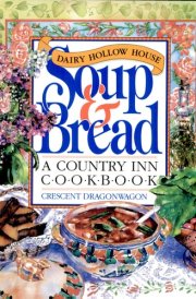 Dairy Hollow House Soup & Bread A Country Inn Cookbook