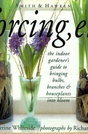 Forcing, Etc The Indoor Gardener's Guide to Bringing Bulbs, Branches & Houseplants Into Bloom