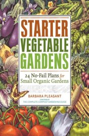 Starter Vegetable Gardens 24 No-Fail Plans for Small Organic Gardens