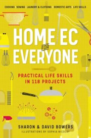 Home Ec for Everyone: Practical Life Skills in 118 Projects Cooking · Sewing · Laundry & Clothing · Domestic Arts · Life Skills