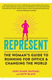 Represent The Woman’s Guide to Running for Office and Changing the World