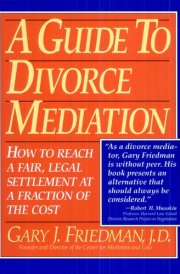 A Guide to Divorce Mediation How to Reach a Fair, Legal Settlement at a Fraction of the Cost