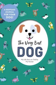 The Very Best Dog My Life Story as Told by My Human