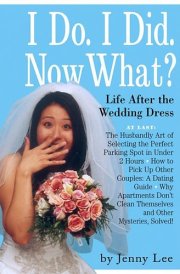 I Do. I Did. Now What?! Life After the Wedding Dress