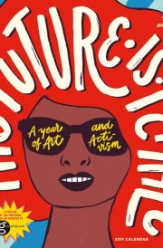 The Future Is Female A Year of Art and Activism