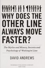 Why Does the Other Line Always Move Faster? The Myths and Misery, Secrets and Psychology of Waiting in Line