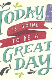Today Is Going to Be a Great Day! Wall Calendar 2017