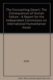 The Encroaching Desert: The Consequences of Human Failure : A Report for the Independent Commission on International Humanitarian Issues