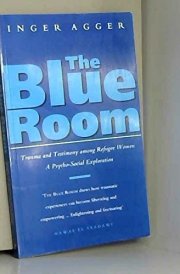 The Blue Room: Trauma and Testimony Among Refugee Women: A Psycho-Social Exploration