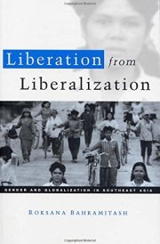 Liberation from Liberalization: Gender and Globalization in South East Asia