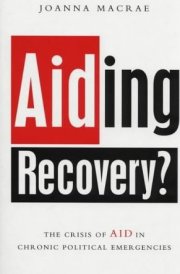 Aiding Recovery: The Crisis of Aid in Chronic Political Emergencies