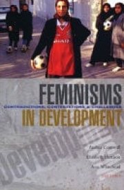 Feminisms in Development Contradictions, Contestations and Challenges
