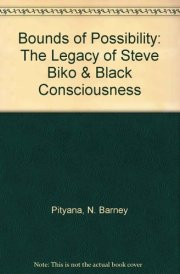 Bounds of Possibility: The Legacy of Steve Biko & Black Consciousness
